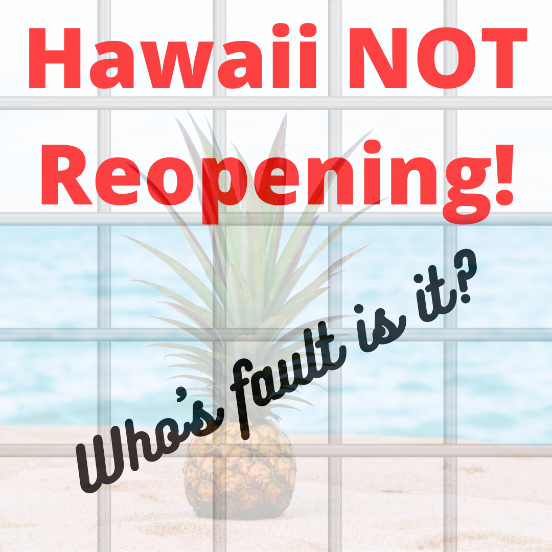 Hawaii NOT Reopening - Who's FAULT is it?